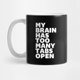 My Brain Has Too Many Tabs Open Mug